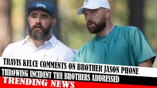 Travis Kelce Comments On Brother Jason Phone Throwing Incident The Brothers Addressed [upl. by Stanislaw]