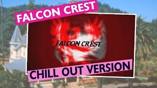 Falcon Crest Theme Chill Out Version [upl. by Earl559]