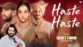 Haste Haste Lyrics  Sachet Tandon  SachetParampara  Vikrant  Taapsee  Sunny  Raj Shekhar [upl. by Thayer]