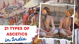 21 Major Ascetic Traditions in India  Ascetics in India Part 1 of 2 [upl. by Cod]