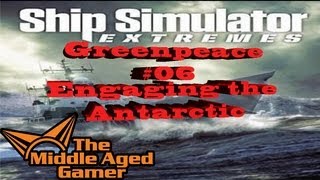 Ship Simulator Extremes  Greenpeace  Engage the Antartic 06  The Middle Aged Gamer [upl. by Adlemy809]