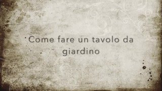 Come fare un Tavolo da giardino [upl. by Jenni91]