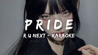 R U Next  Pride KARAOKE LYRICS [upl. by Letram372]