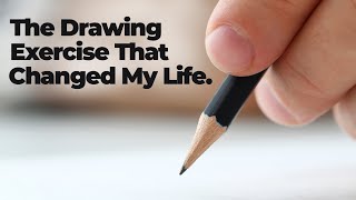 The Drawing Exercise that Changed My Life [upl. by Davey]