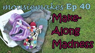 mousiemakes Episode 40 MakeAlong Madness  enchantedforestmal21  acrossthepondshawlkal [upl. by Joaquin834]