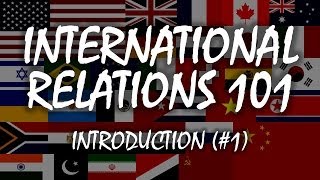 International Relations 101 1 Introduction [upl. by Aile]