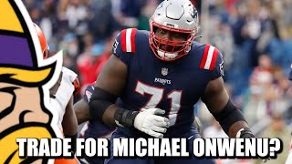 Vikings NEED to Trade for Patriots RG Michael Onwenu [upl. by Ahsieken222]