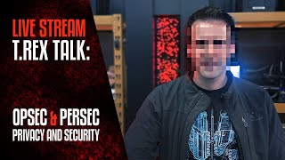 TREX TALK OpSec and Persec Privacy and Security [upl. by Eelreveb]