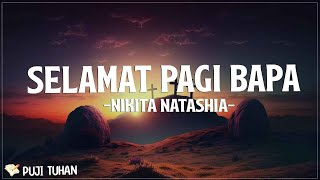 Selamat Pagi Bapa  Nikita Lirik Lagu Rohani Kristen Terbaru 2024 [upl. by Rafaellle709]