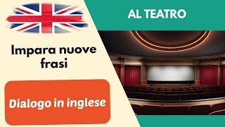 Al teatro Semplice dialogo conversazione in inglese per principianti 2 [upl. by Goodrow32]