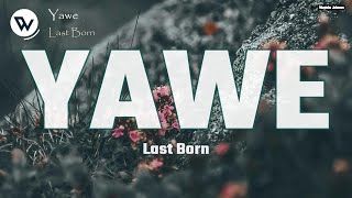 Last Born  YAWE Official Music Lyrics [upl. by Yuu301]