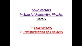 Part 5 Four Velocity and its transformation Four vectors Special Relativity Physics [upl. by Ubana]