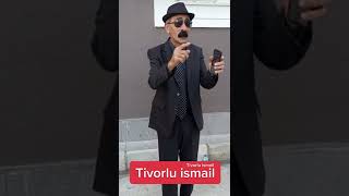 Tıvorlu İsmail aaa [upl. by Arym]