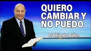 Quiero cambiar y no puedo  Pr Alejandro Bullon  sermones adventistas [upl. by Amity]