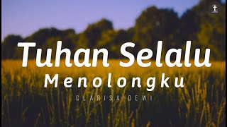 Tuhan Selalu Menolongku  Lirik  Lagu Rohani Kristen Clarisa Dewi [upl. by Carina]