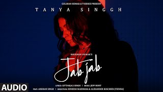 Jab Jab Audio Tanya Singgh Arhhan Singgh  Jeff Hunt Gittanjali S Bhushan Kumar [upl. by Tess]