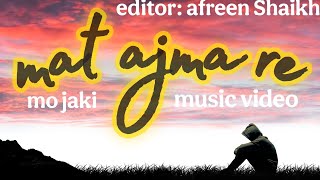 mat aajma re music video mo jaki afreen Shaikh Pritam [upl. by Gnehs531]