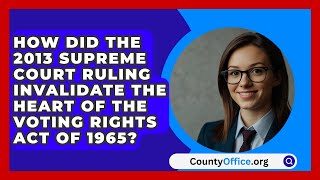 How Did The 2013 Supreme Court Ruling Invalidate The Heart Of The Voting Rights Act Of 1965 [upl. by Savvas577]