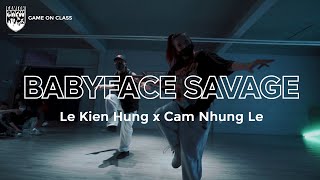 Babyface Savage  BHAD BHABIE ft Tory Lanez  Kiến Hùng x Cam Nhung Le Choreography  GAMEON CLASS [upl. by Oflunra95]