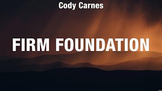 Cody Carnes  Firm Foundation Lyrics Phil Wickham Casting Crowns [upl. by Ennayd]