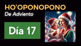 ADVIENTO 2023 HOOPONOPONO EN NAVIDAD Día 17 de diciembre de 2023 hooponoponoparatodos luzmaciel [upl. by Mehs604]