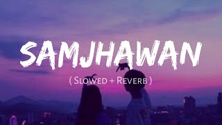 Samjhawan SlowedReverb Arijit Singh Shreya Ghoshal  Nexus Music [upl. by Konstantin]