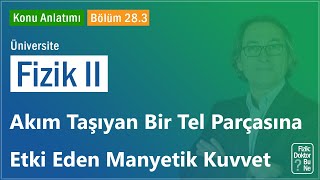 Üniversite Fizik II  Bölüm 283 Akım Taşıyan Bir Tel Parçasına Etki Eden Manyetik Kuvvet [upl. by Housen987]