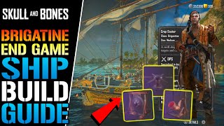 Skull amp Bones quotBrigantinequot END Game Build How To Make The BEST Ship For SOLO Players Build Guide [upl. by Aillemac]