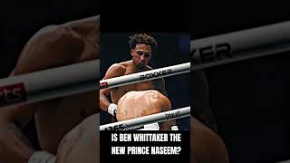 IS BEN WHITTAKER THE NEW PRINCE NASEEM [upl. by Karie799]