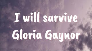 I will survive lyrics  Gloria Gaynor [upl. by Schaaff]