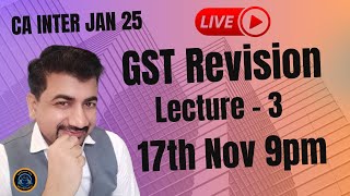 CA INTER GST JAN 25  Live Revision Lecture 3 [upl. by Enyallij242]