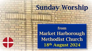 Sunday Worship  18th August 2024  Market Harborough Methodist Church [upl. by Kirre]