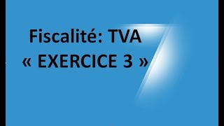 EP 13 fiscalité la taxe sur la valeur ajoutée EXERCICE 3 36 [upl. by Jorgan851]