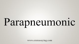 How To Say Parapneumonic [upl. by Dur402]