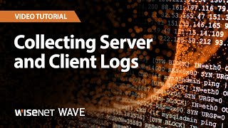 Wisenet WAVE Collecting Server and Client Logs [upl. by Mcgurn]