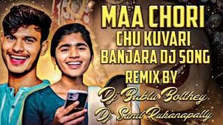 Maa Chori Chu Kuvari Banjara Dj Song Remix By Dj Bablu Bolthey amp Dj Sunil Rukanapally 💥 [upl. by Bond]