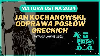 Matura ustna 2024  Odprawa posłów greckich J Kochanowskiego  opracowanie pytań jawnych 2122 [upl. by Acenahs]