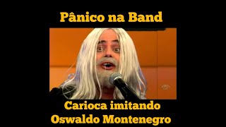 Pânico na Band  Carioca imitando Oswaldo Montenegro edu carioca panico [upl. by Ogram]