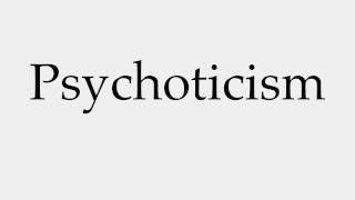 How to Pronounce Psychoticism [upl. by Neslund563]