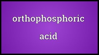 Orthophosphoric acid Meaning [upl. by Ydassac]