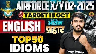 Airforce XY English Top 50 Idioms  18 October Airforce Exam  Airforce English Practice Class 2024 [upl. by Lerret543]