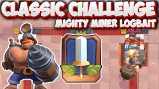 BEST DECK TO WIN CLASSIC CHALLENGE  Mighty Miner Log Bait Clash Royale [upl. by Cyndy]