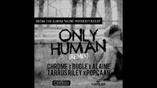 Zj Chrome amp Bugle ft Tarrus Riley Alaine Popcaan  Only Human Remix [upl. by Utas26]