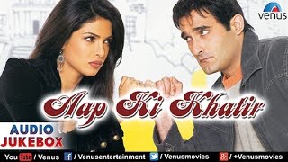 Aap Ki Khatir Audio Jukebox  Akshaye Khanna Priyanka Chopra Dino Morea Ameesha Patel [upl. by Cedar470]