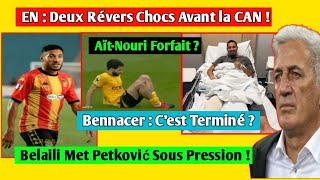 Équipe Algérie  Deux Coups Terribles  Belaili Met Petković Sous Pression  Bennacer  C’est Fini [upl. by Rett]