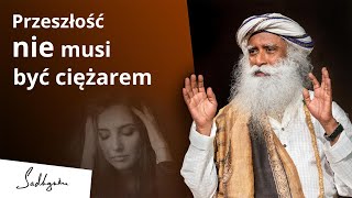 Przeszłość nie musi być ciężarem  Sadhguru Polska [upl. by Burrell]