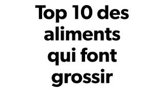 Top 10 des aliments qui font grossir [upl. by Gaige]