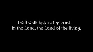 Psalm 116  I will walk before the Lord in the Land of the living [upl. by Elleral]