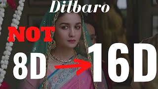 Dilbaro 16D Audio  8D Audio Raazi  Alia Bhatt  Baba Main Teri Malika  Mud Ke Na Dekho [upl. by Edlyn]