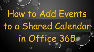 How to Add Events to a Shared Calendar in Office 365 [upl. by Melamie]